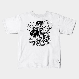 less thinking more wine drinking Kids T-Shirt